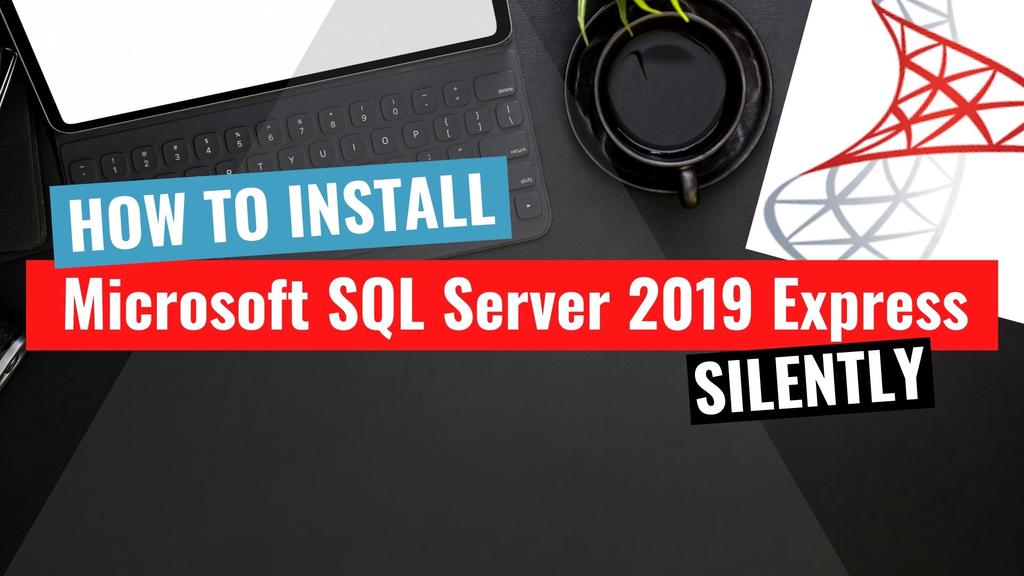 'Video thumbnail for Microsoft SQL Server 2019 Express Silent Install (How-To Guide)'